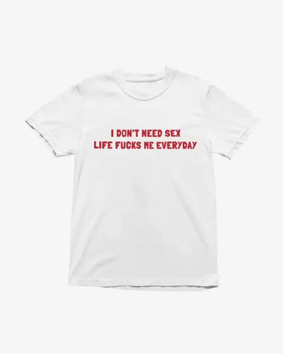 T434 - T-shirt - I Don't Need Sex - Funny Outfits